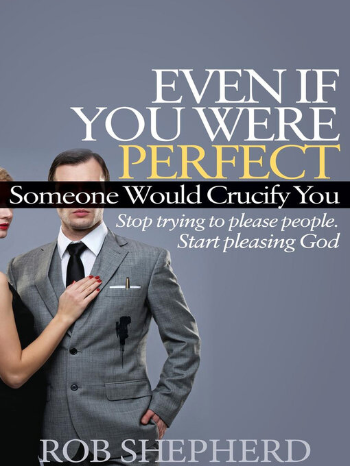 Title details for Even If You Were Perfect, Someone Would Crucify You by Rob Shepherd - Available